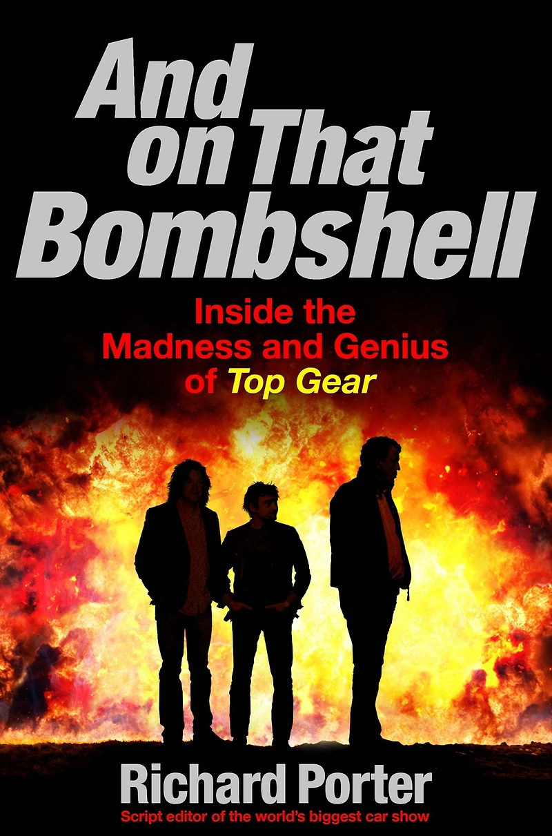 and On That Bombshell: Inside the Madness Genius of TOP GEAR