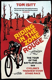 Riding the Zone Rouge: Tour of Battlefields 1919 - Cycling's Toughest-Ever Stage Race