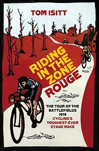 Riding the Zone Rouge: Tour of Battlefields 1919 - Cycling's Toughest-Ever Stage Race