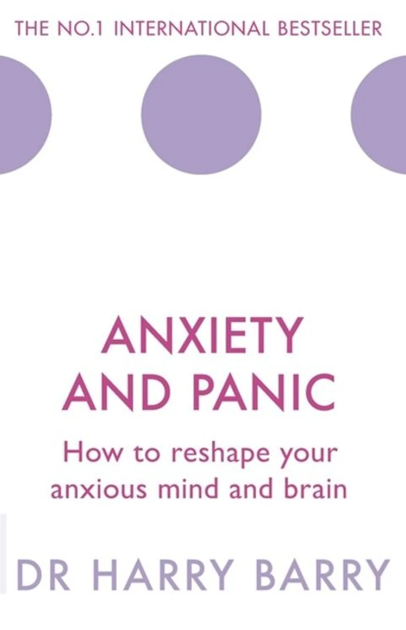 Anxiety and Panic: How to reshape your anxious mind brain
