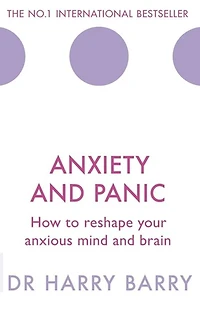 Anxiety and Panic: How to reshape your anxious mind brain