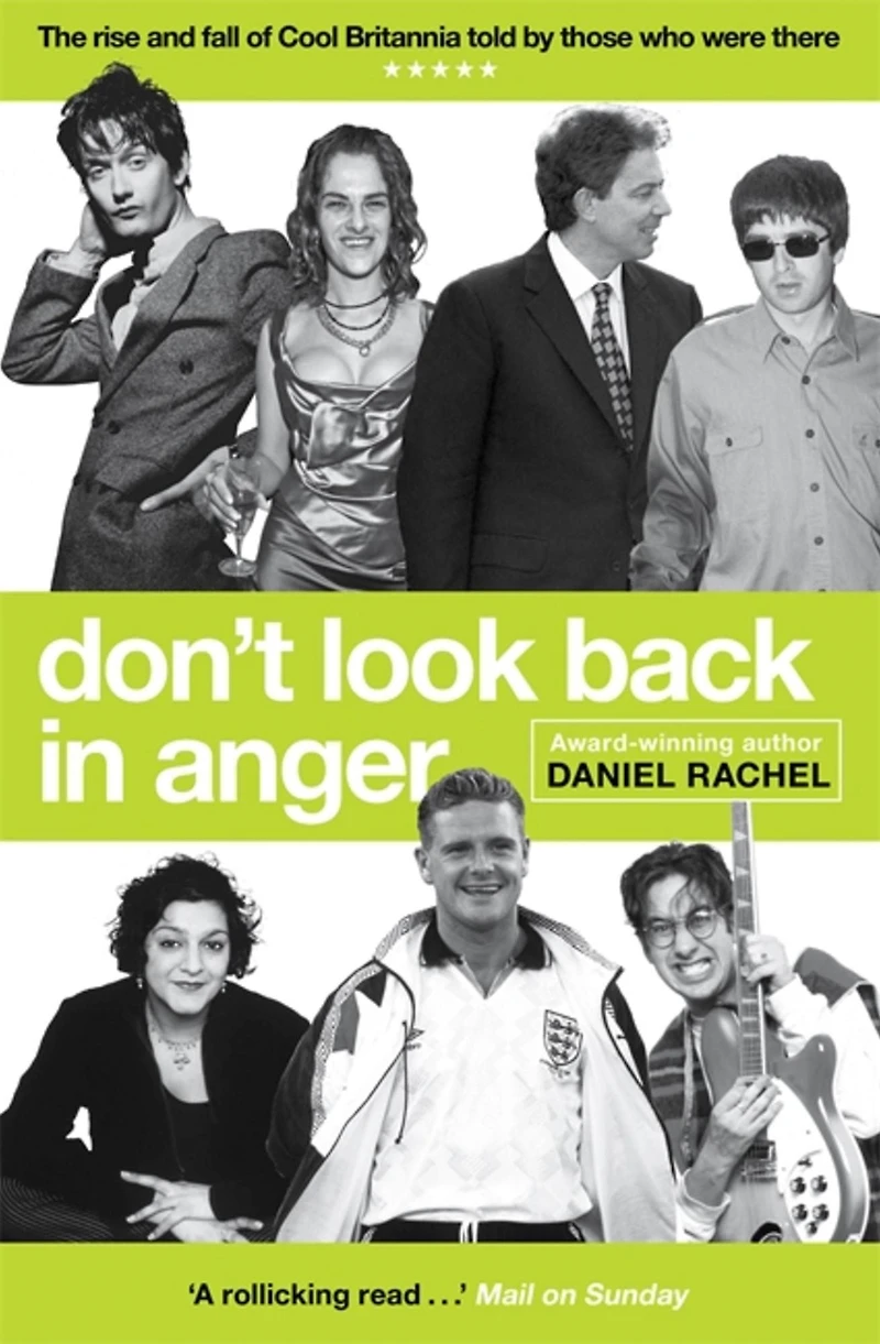 Don't Look Back Anger: The rise and fall of Cool Britannia, told by those who were there