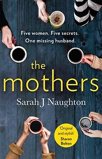 The Mothers: Five women. secrets. One missing husband.