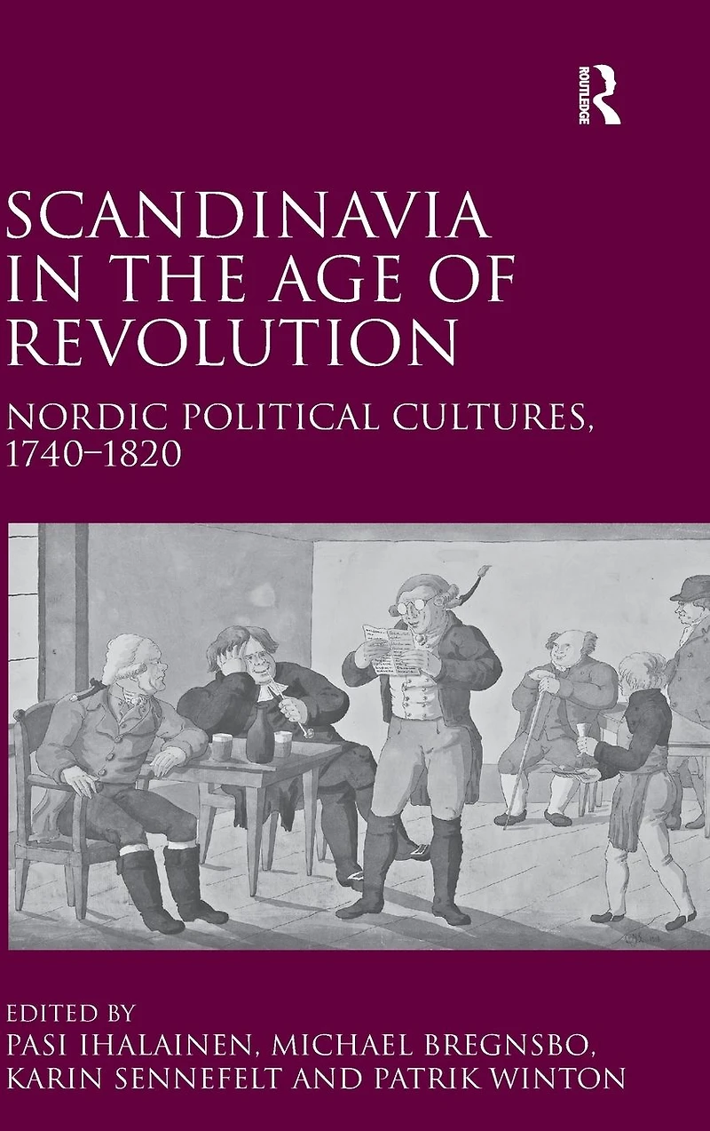 Scandinavia the Age of Revolution: Nordic Political Cultures, 1740?1820