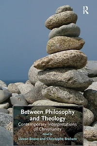 Between Philosophy and Theology: Contemporary Interpretations of Christianity