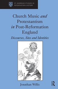 Church Music and Protestantism Post-Reformation England: Discourses, Sites Identities