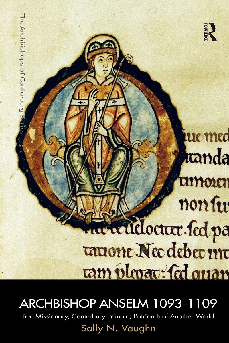 Archbishop Anselm 1093-1109: Bec Missionary, Canterbury Primate, Patriarch of Another World