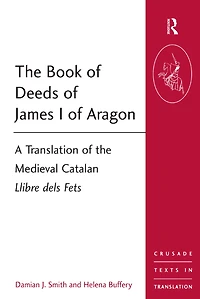 the Book of Deeds James I Aragon: A Translation Medieval Catalan Llibre dels Fets