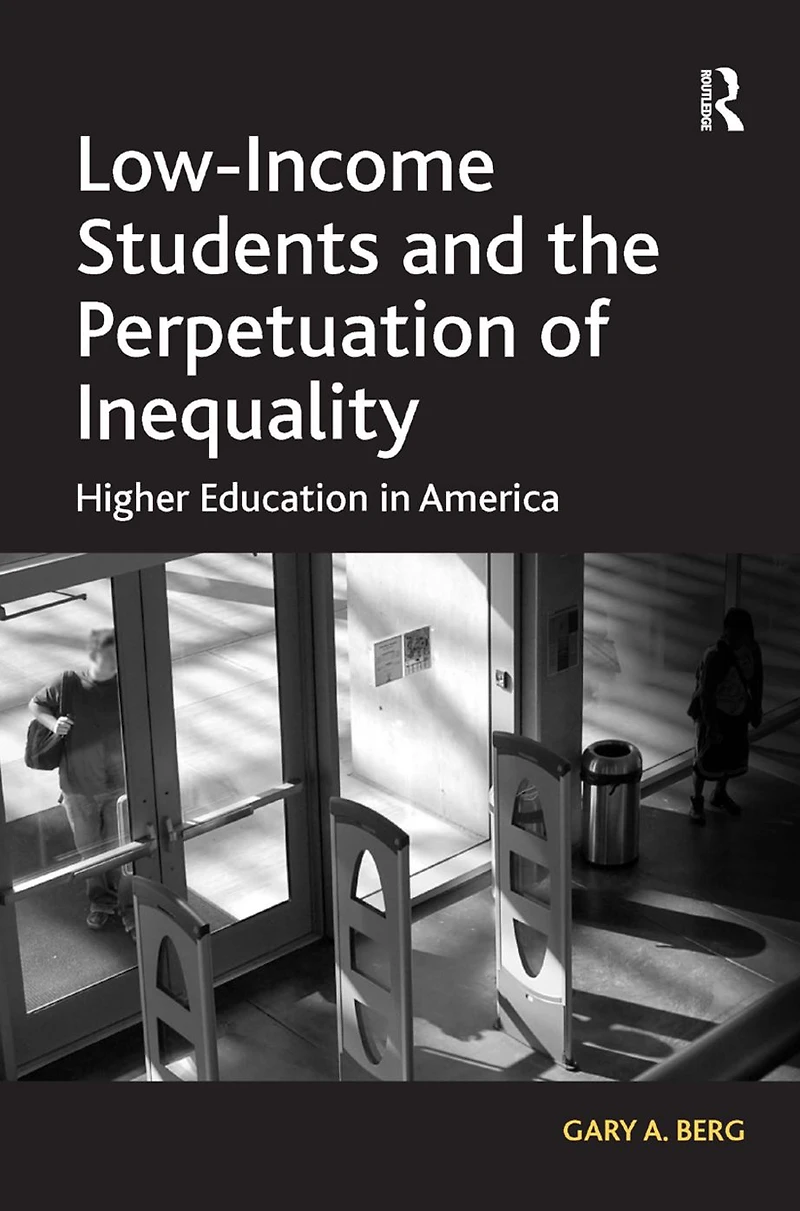 Low-Income Students and the Perpetuation of Inequality: Higher Education America