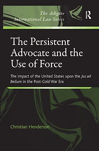the Persistent Advocate and Use of Force: Impact United States upon Jus ad Bellum Post-Cold War Era