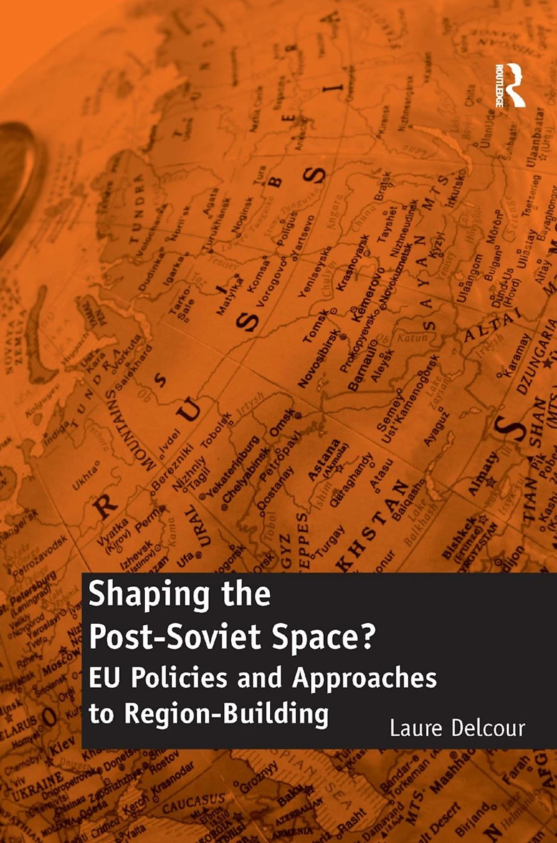 Shaping the Post-Soviet Space?: EU Policies and Approaches to Region-Building