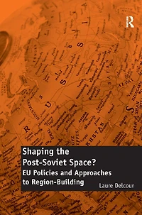 Shaping the Post-Soviet Space?: EU Policies and Approaches to Region-Building