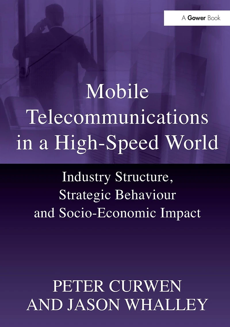 Mobile Telecommunications a High-Speed World: Industry Structure, Strategic Behaviour and Socio-Economic Impact