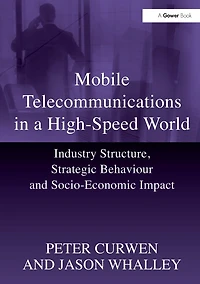 Mobile Telecommunications a High-Speed World: Industry Structure, Strategic Behaviour and Socio-Economic Impact