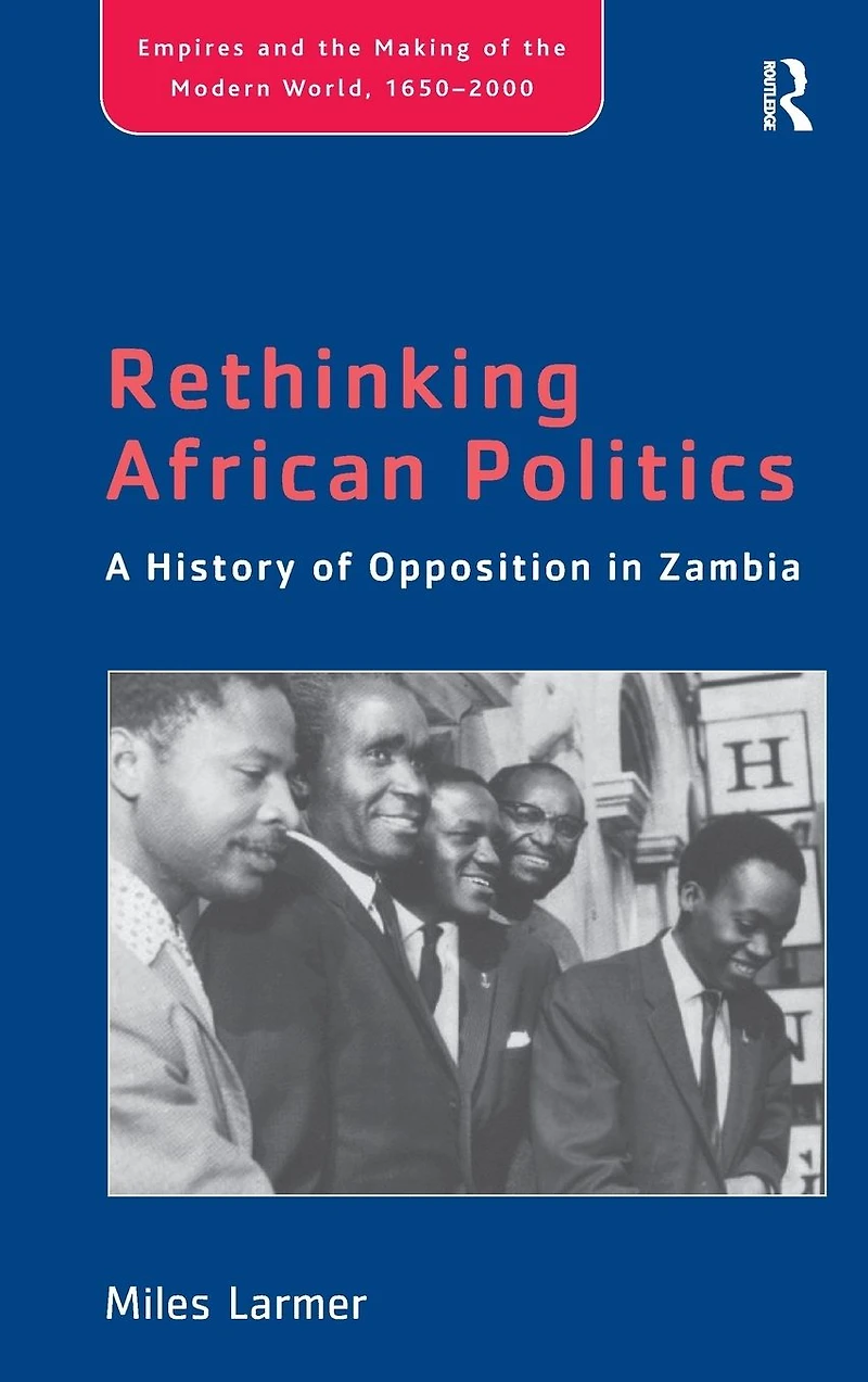Rethinking African Politics: A History of Opposition Zambia