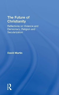 The Future of Christianity: Reflections on Violence and Democracy, Religion Secularization