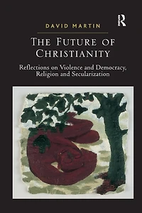 The Future of Christianity: Reflections on Violence and Democracy, Religion Secularization