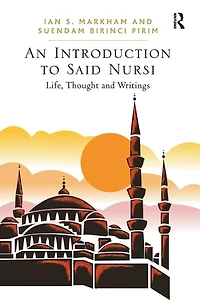 An Introduction to Said Nursi: Life, Thought, and Writings