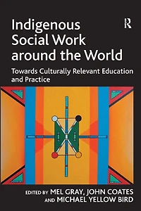 Indigenous Social Work around the World: Towards Culturally Relevant Education and Practice