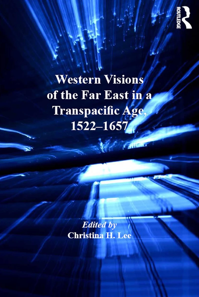 Western Visions of the Far East a Transpacific Age, 1522-1657