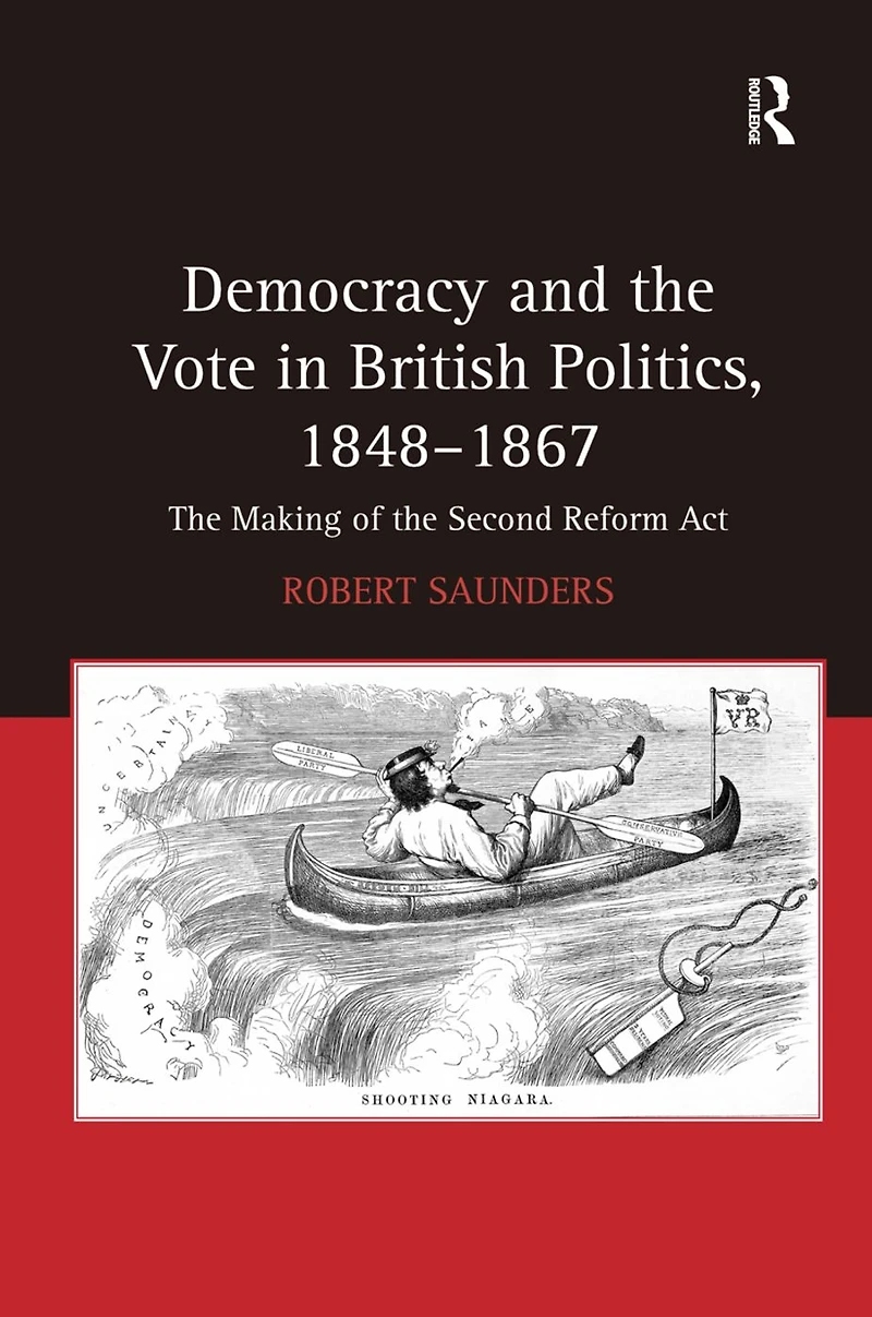 Democracy and the Vote British Politics, 1848-1867: Making of Second Reform Act