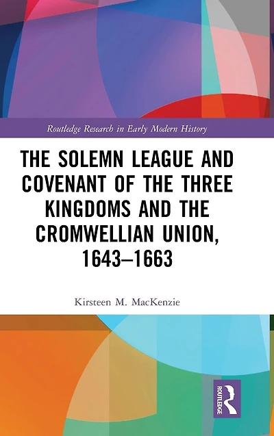the Solemn League and Covenant of Three Kingdoms Cromwellian Union, 1643-1663