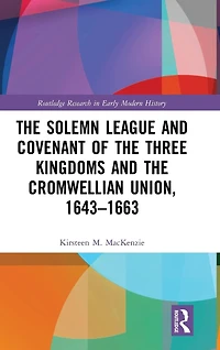 the Solemn League and Covenant of Three Kingdoms Cromwellian Union, 1643-1663