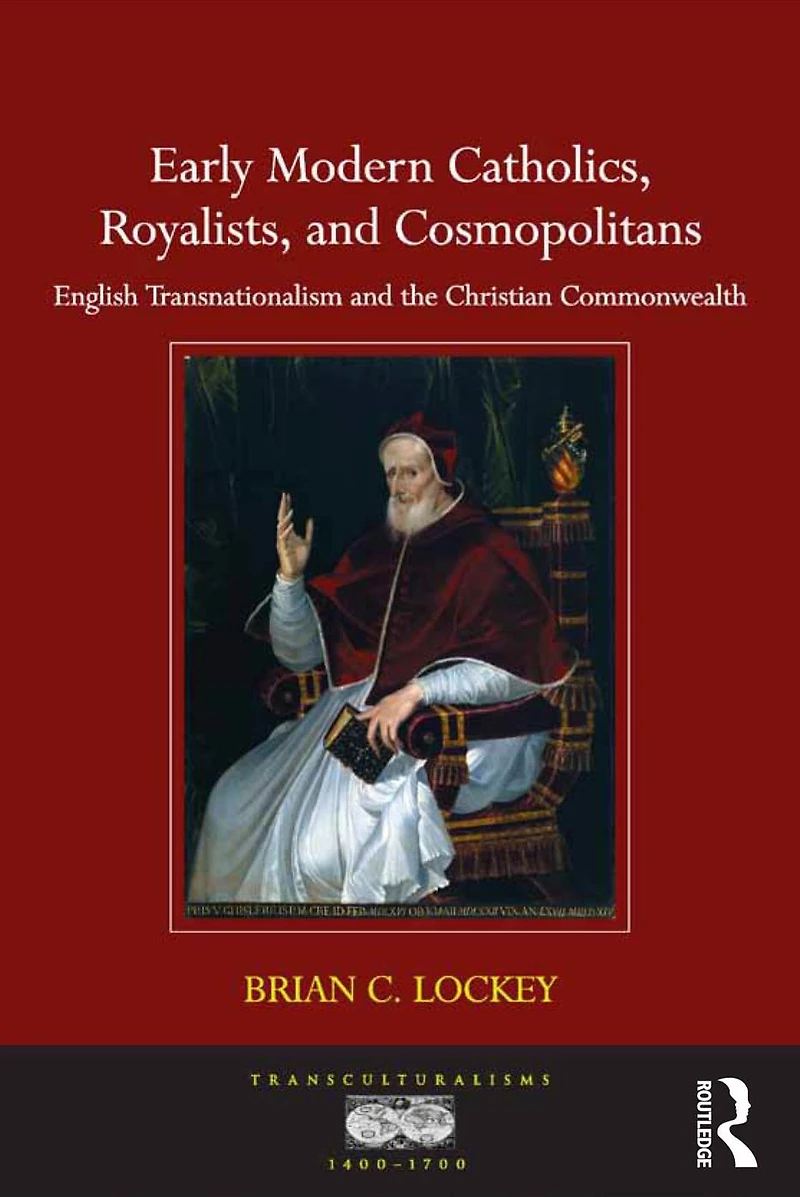 Early Modern Catholics, Royalists, and Cosmopolitans: English Transnationalism the Christian Commonwealth