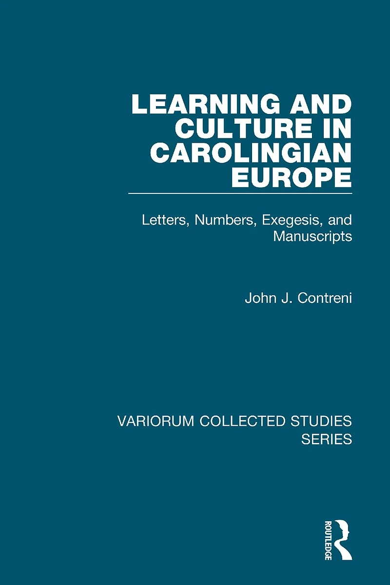 Learning and Culture Carolingian Europe: Letters, Numbers, Exegesis, Manuscripts
