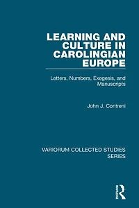Learning and Culture Carolingian Europe: Letters, Numbers, Exegesis, Manuscripts