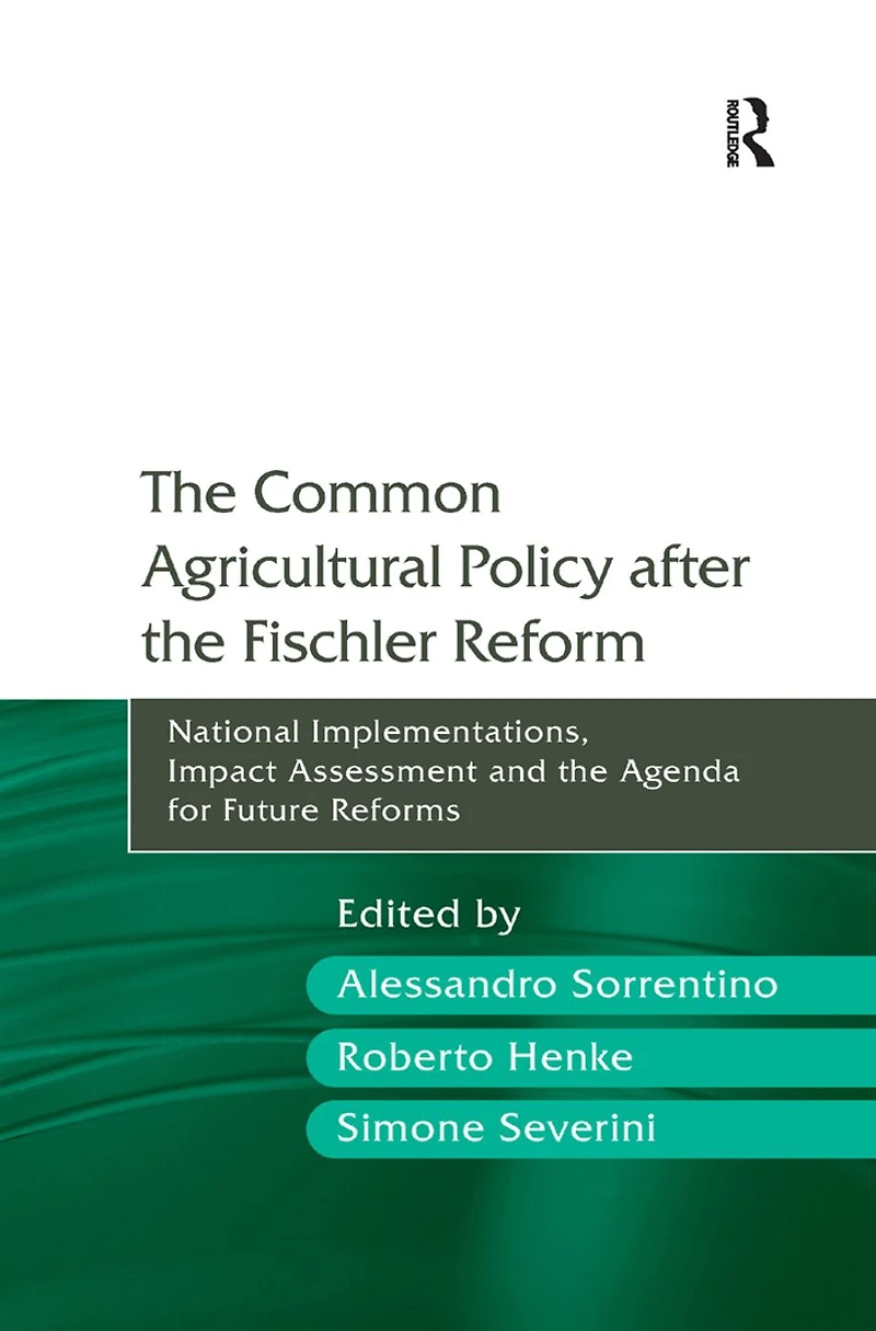 the Common Agricultural Policy after Fischler Reform: National Implementations, Impact Assessment and Agenda for Future Reforms