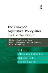 the Common Agricultural Policy after Fischler Reform: National Implementations, Impact Assessment and Agenda for Future Reforms