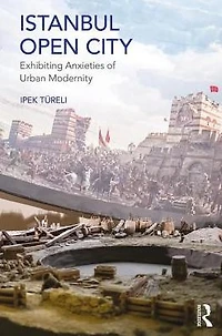 Istanbul, Open City: Exhibiting Anxieties of Urban Modernity