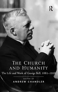 The Church and Humanity: Life Work of George Bell, 1883-1958