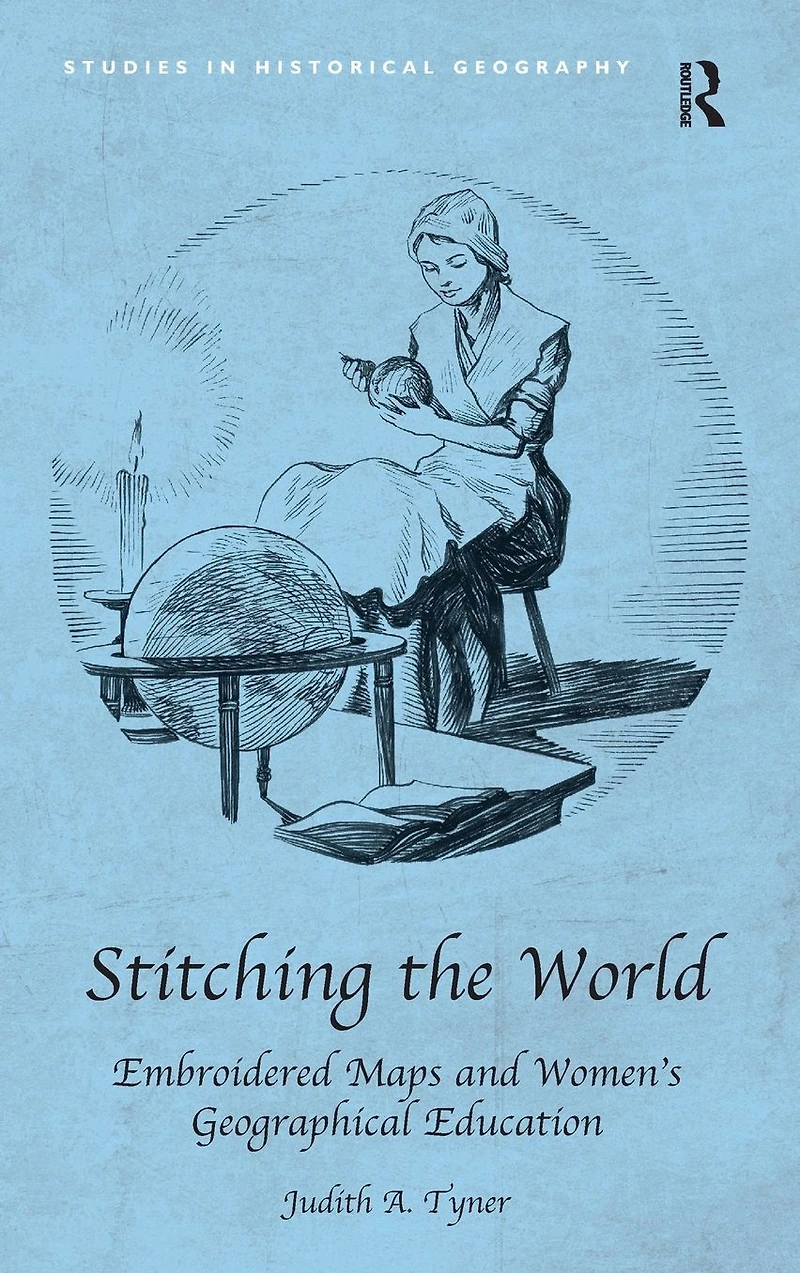 Stitching the World: Embroidered Maps and Women's Geographical Education