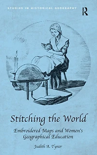 Stitching the World: Embroidered Maps and Women's Geographical Education