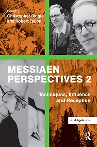 Messiaen Perspectives 2: Techniques, Influence and Reception