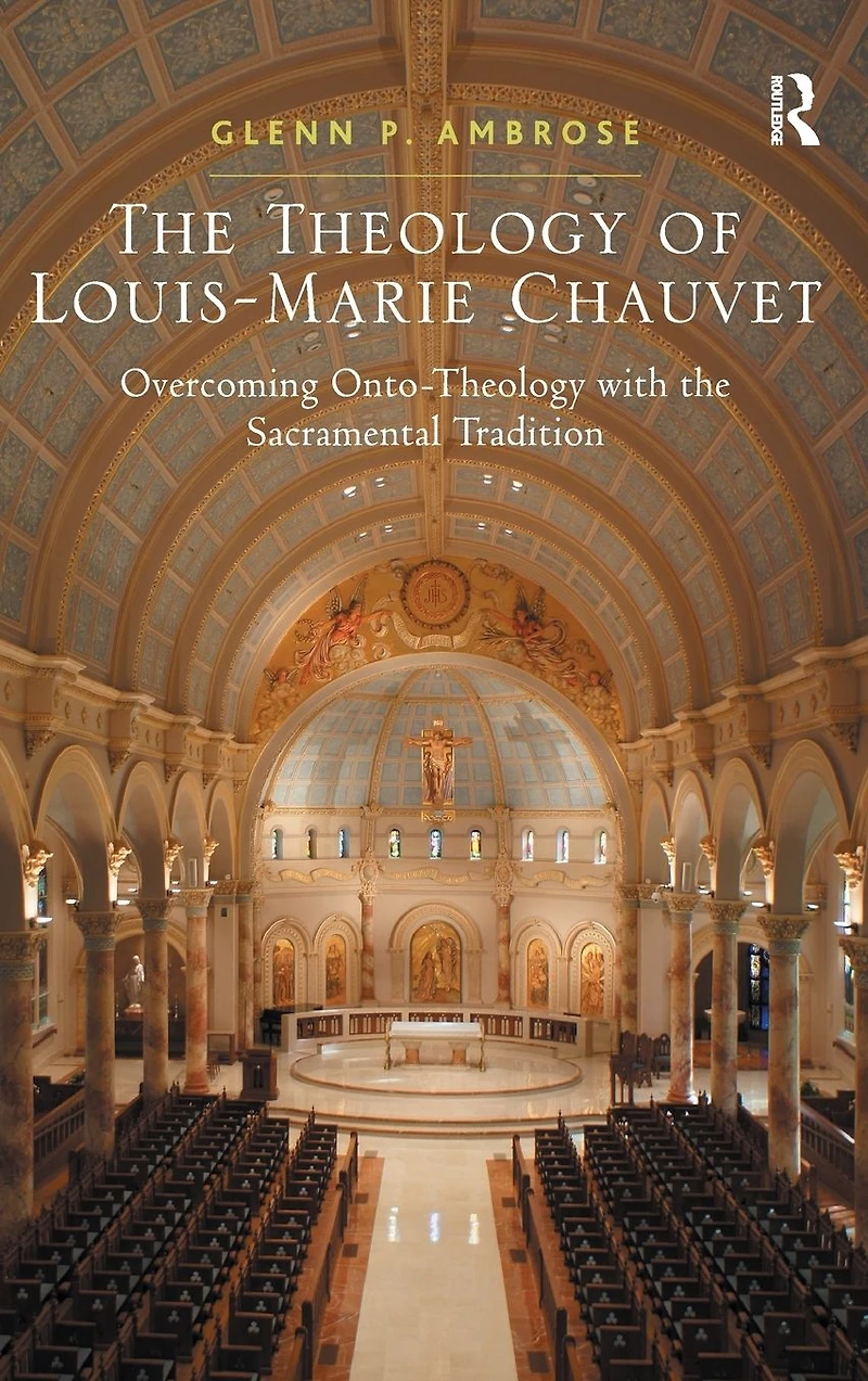 the Theology of Louis-Marie Chauvet: Overcoming Onto-Theology with Sacramental Tradition