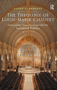 the Theology of Louis-Marie Chauvet: Overcoming Onto-Theology with Sacramental Tradition