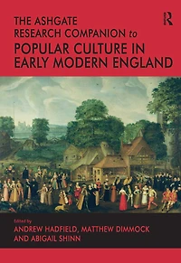 The Ashgate Research Companion to Popular Culture Early Modern England