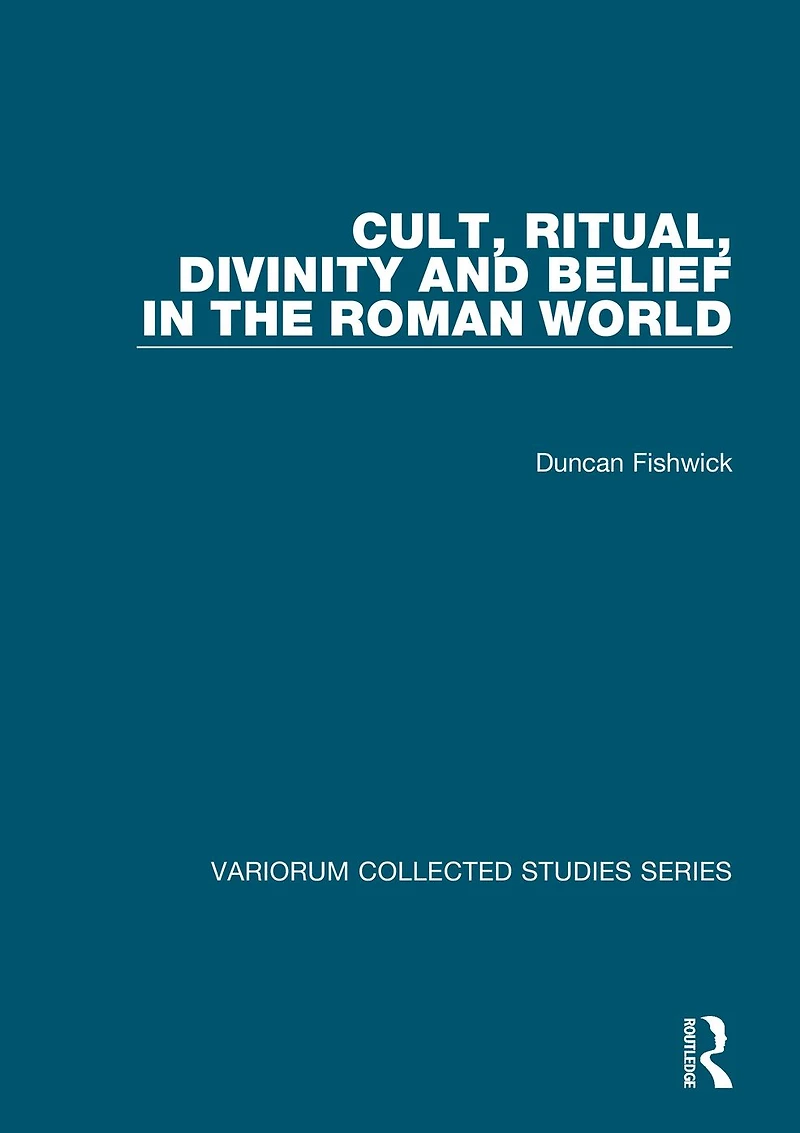 Cult, Ritual, Divinity and Belief the Roman World
