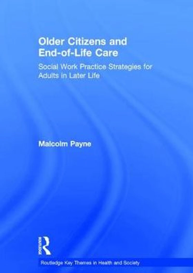 Older Citizens and End-of-Life Care: Social Work Practice Strategies for Adults Later Life
