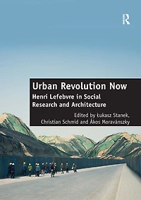 Urban Revolution Now: Henri Lefebvre Social Research and Architecture