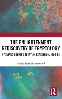 The Enlightenment Rediscovery of Egyptology: Vitaliano Donati's Egyptian Expedition, 1759-62