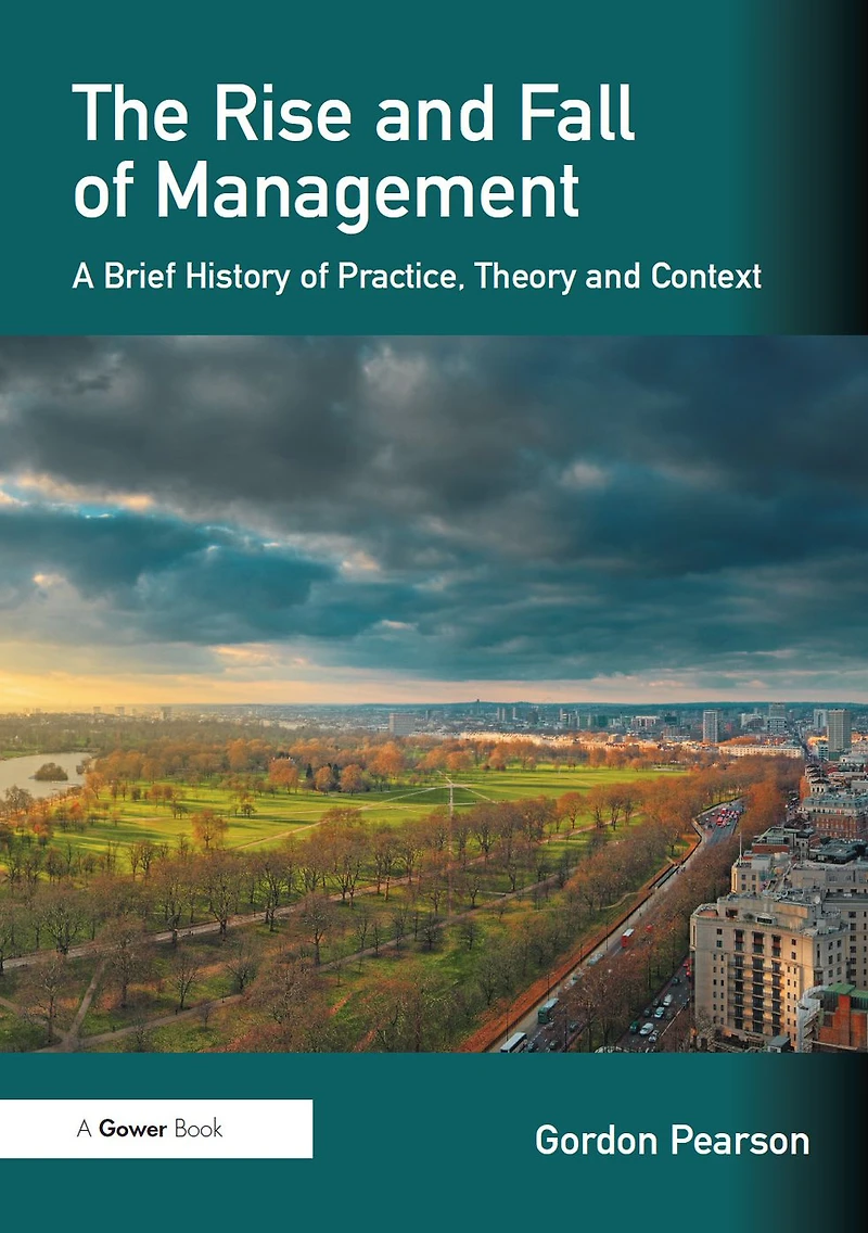 The Rise and Fall of Management: A Brief History Practice, Theory Context