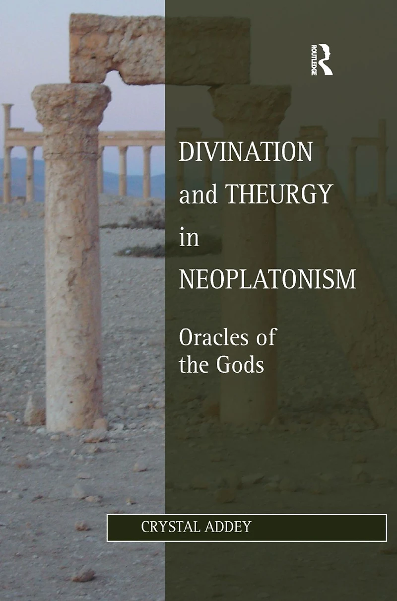Divination and Theurgy Neoplatonism: Oracles of the Gods