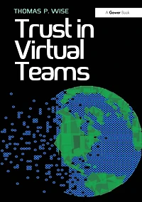 Trust Virtual Teams: Organization, Strategies and Assurance for Successful Projects