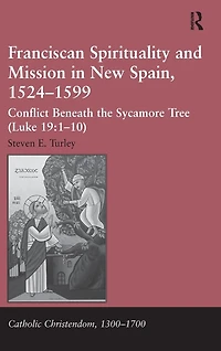 Franciscan Spirituality and Mission New Spain, 1524-1599: Conflict Beneath the Sycamore Tree (Luke 19:1-10)