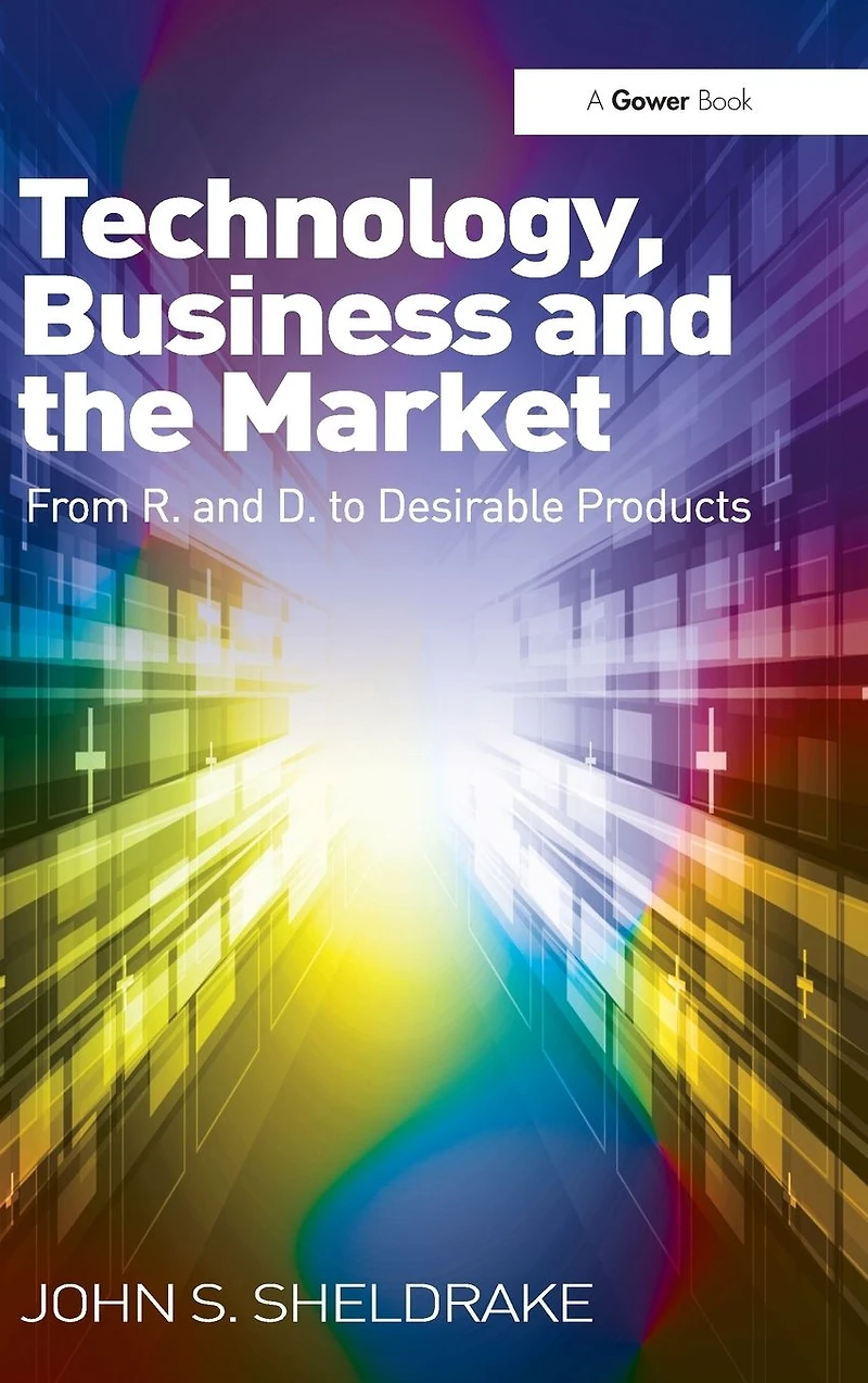 Technology, Business and the Market: From R&D to Desirable Products