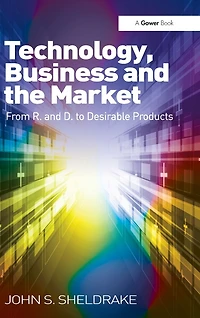 Technology, Business and the Market: From R&D to Desirable Products